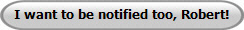 I want to be notified too, Robert!
